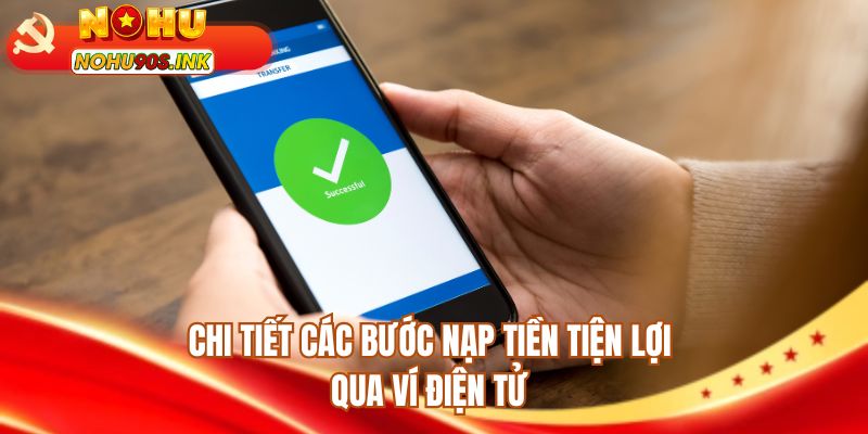 Chi tiết các bước nạp tiền NOHU90 tiện lợi qua ví điện tử
